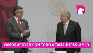  Vamos a apoyar con todo a Tamaulipas: AMLO