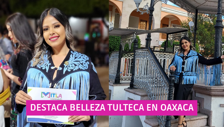  Destaca la belleza Tulteca en Oaxaca