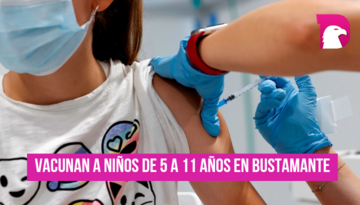  En Bustamante Vacunan a niños de 5 a 11 años, en primera y segunda dosis