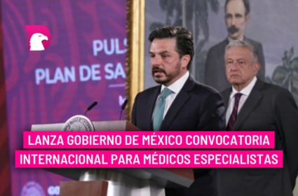  Lanza gobierno de México convocatoria internacional para médicos especialistas