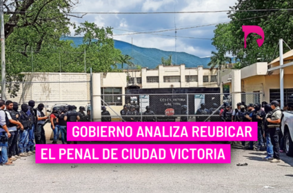  Gobierno analiza reubicar el penal de Ciudad Victoria