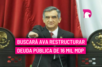  Buscará AVA restructurar deuda pública de 16 mil mdp