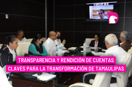  Transparencia y rendición de cuentas claves para la transformación de Tamaulipas.