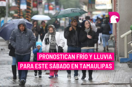  Pronostican frío y lluvia para este sábado en Tamaulipas