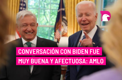  Conversación con Biden fue muy buena y afectuosa: AMLO