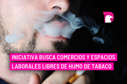  Iniciativa busca comercios y espacios laborales libres de humo de tabaco