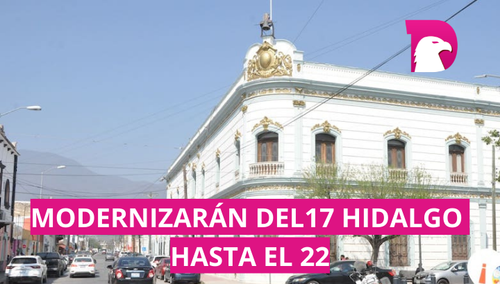  Invertirán 73 mdp en remodelación del 17 al 22 Hidalgo