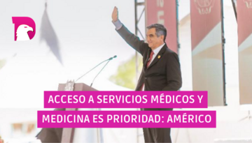  Acceso a servicios médicos y medicinas es prioridad: Américo