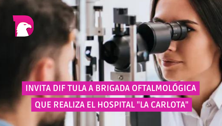  Invita DIF Tula a brigada oftalmológica que realiza el hospital “La Carlota”