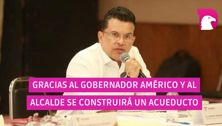  Gracias al gobernador Américo y al presidente se construirá acueducto