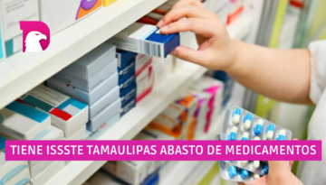  Tiene ISSSTE Tamaulipas abasto de medicamentos