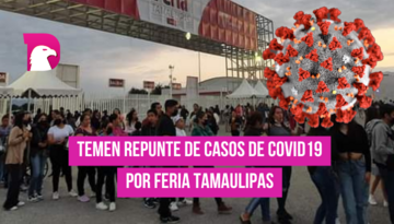  Temen repunte de casos Covid-19 por Feria Tamaulipas