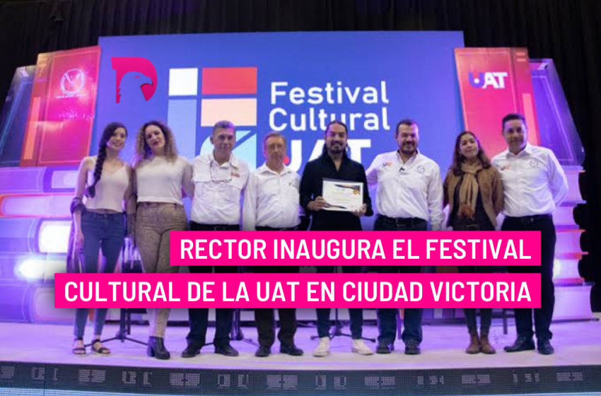  Rector inaugura el Festival Cultural de la UAT en Ciudad Victoria