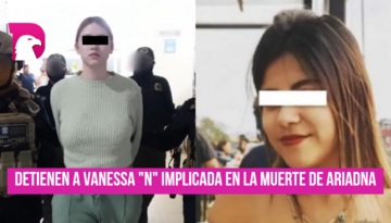  Detienen a Vanessa “N” implicada en la muerte de Ariadna