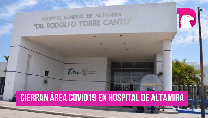  Cierran área Covid en hospital de Altamira