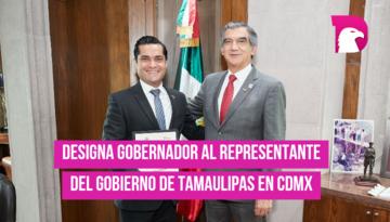  Designa el gobernador al representante del gobierno de Tamaulipas en CdMx