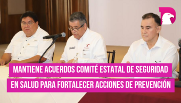  Mantiene acuerdos Comité Estatal de Seguridad en Salud para fortalecer acciones de prevención