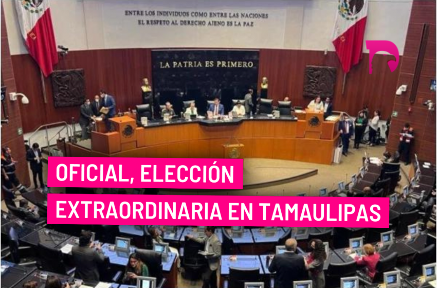  Oficial, elección extraordinaria en Tamaulipas