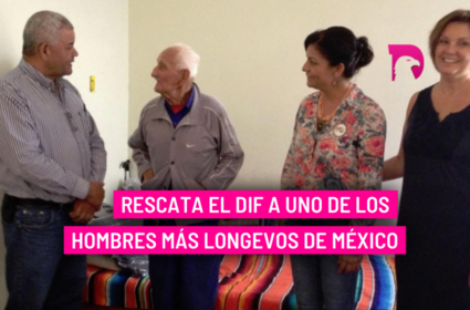  Rescata el DIF a Uno de los Hombres más Longevos de México