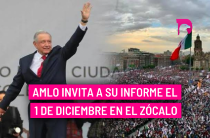  AMLO invita a su informe el 1 de diciembre en el Zócalo