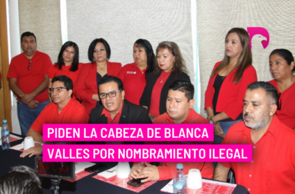  Piden la cabeza de Blanca Valles por nombramiento ilegal