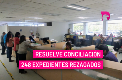  Resuelve Conciliación 248 expedientes rezagados