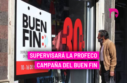  Supervisará la Profeco campaña del Buen Fin