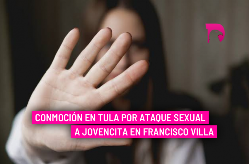  Conmoción en Tula por ataque sexual a jovencita en Francisco Villa