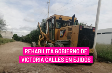  Rehabilita Gobierno de Victoria calles en ejidos