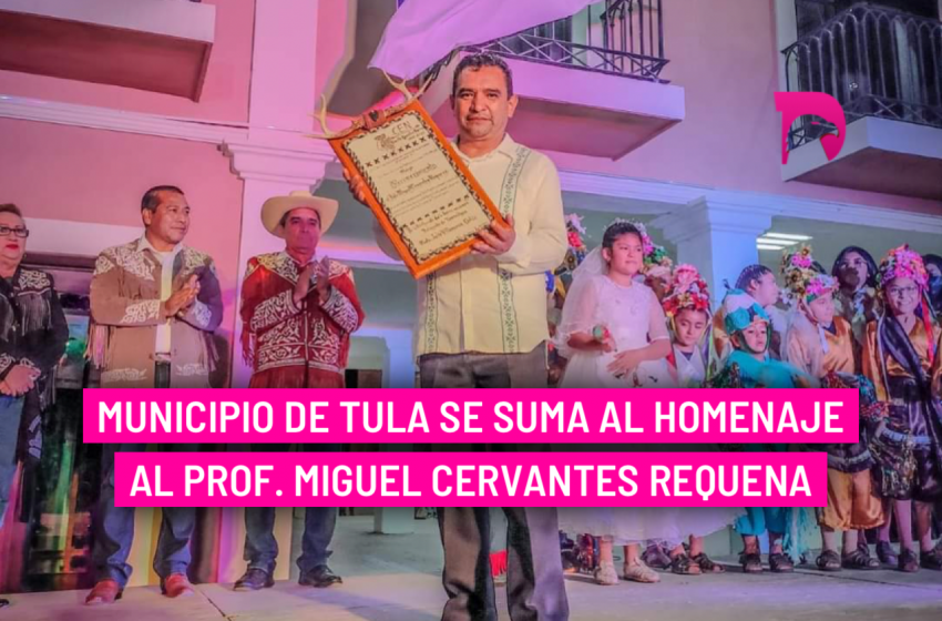  Municipio de Tula se suma al homenaje al Prof. Miguel Cervantes Requena