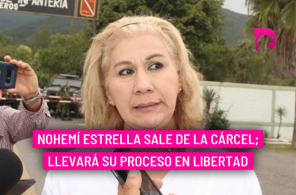  Nohemí Estrella sale de la cárcel; llevará su proceso en libertad