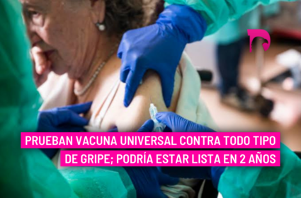  Prueban vacuna universal contra todo tipo de gripe; podría estar lista en 2 años