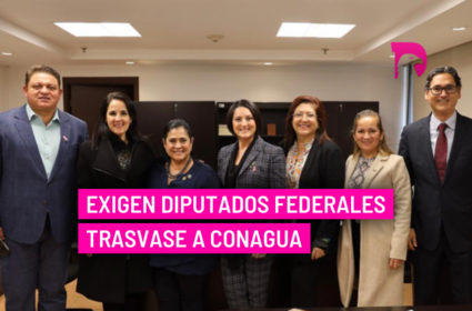  Exigen diputados federales trasvase a Conagua