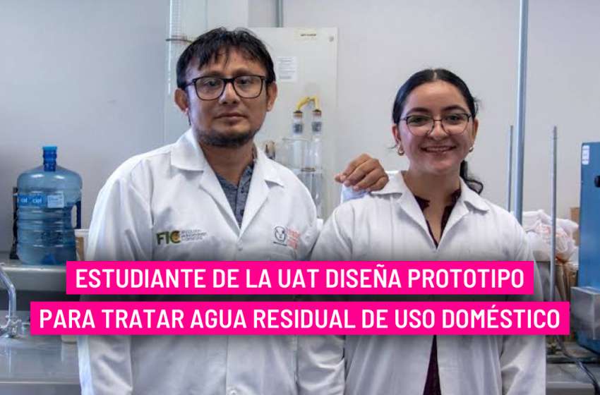  Estudiante de la UAT diseña prototipo para tratar agua residual de uso doméstico