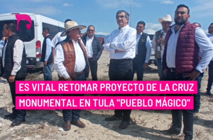  Es vital retomar proyecto de la Cruz Monumental en Tula “Pueblo Mágico”