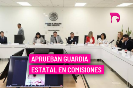  Aprueban Guardia Estatal en comisiones