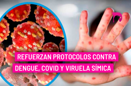  Refuerzan protocolos contra dengue, Covid y viruela símica