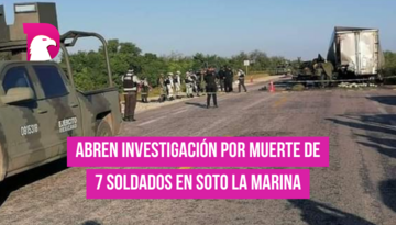  Abren investigación por muerte de 7 soldados en Soto La Marina