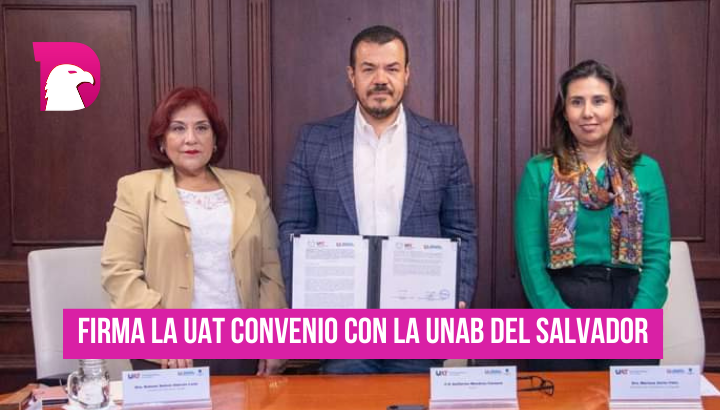  Firma la UAT convenio con la UNAB de El Salvador