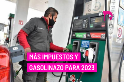  Más impuestos y gasolinazo para 2023