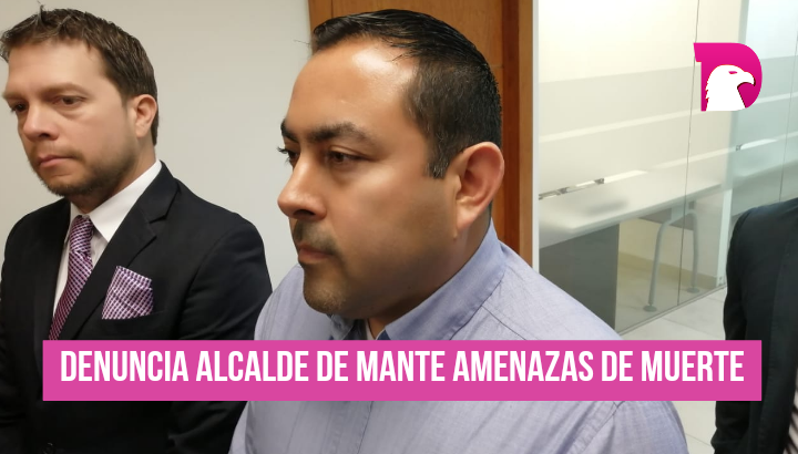  Denuncia alcalde de Mante amenazas de muerte