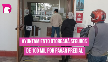  Ayuntamiento otorgará seguros de 100 mil por pagar el predial