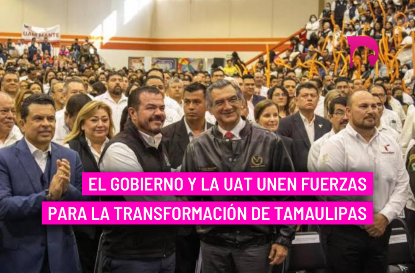  El Gobierno y la UAT unen fuerzas para la transformación de Tamaulipas