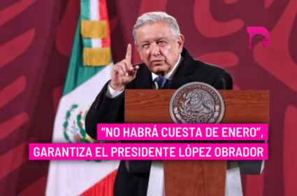  “No habrá cuesta de enero”, garantiza el presidente López Obrador