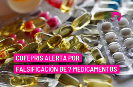  Cofepris alerta por falsificación de 7 medicamentos