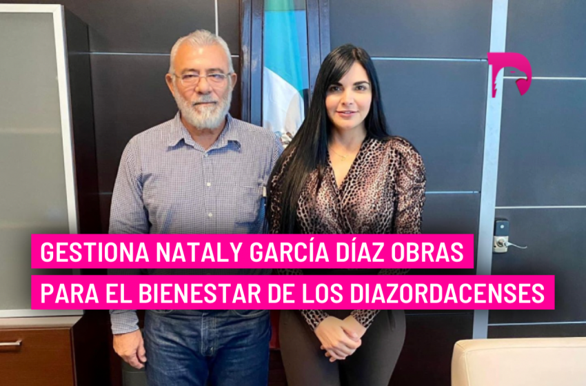  Gestiona Nataly García Díaz obras para el bienestar de los Diazordacenses