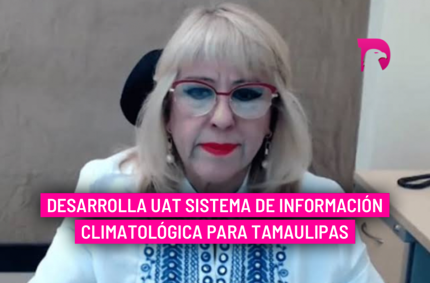  Desarrolla UAT sistema de información climatológica para Tamaulipas