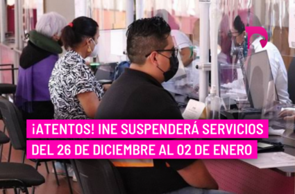  ¡Atentos! INE suspenderá servicios del 26 de diciembre al 02 de enero