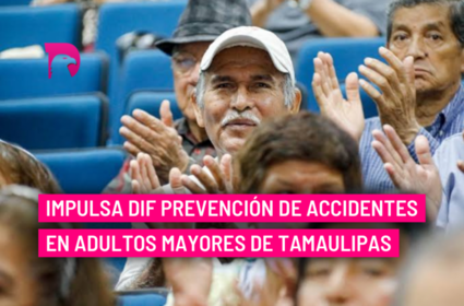  Impulsa DIF prevención de accidentes en adultos mayores de Tamaulipas