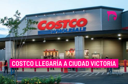  Costco llegaría a Ciudad Victoria